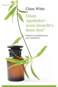 Einen Apotheker - wozu braucht´s denn den?