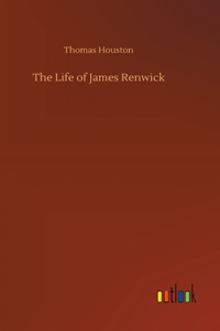 The Life of James Renwick