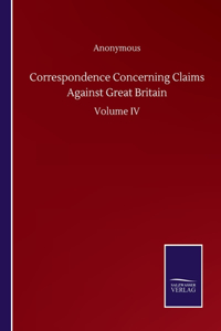 Correspondence Concerning Claims Against Great Britain