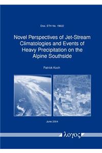 Novel Perspectives of Jet-Stream Climatologies and Events of Heavy Precipitation on the Alpine Southside