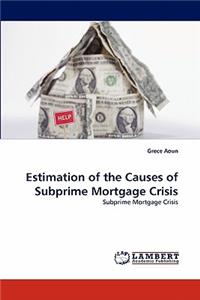 Estimation of the Causes of Subprime Mortgage Crisis