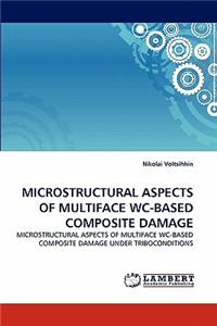 Microstructural Aspects of Multiface Wc-Based Composite Damage