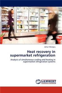 Heat recovery in supermarket refrigeration