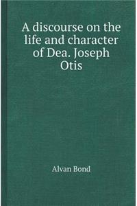 A Discourse on the Life and Character of Dea. Joseph Otis