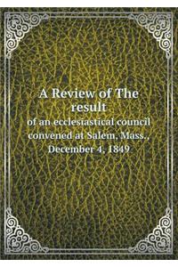 A Review of The result of an ecclesiastical council convened at Salem, Mass., December 4, 1849
