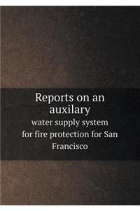 Reports on an Auxilary Water Supply System for Fire Protection for San Francisco
