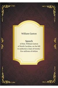Speech of Hon. William Gaston of North Carolina, on the Bill to Authorise a Loan of Twenty-Five Millions of Dollars