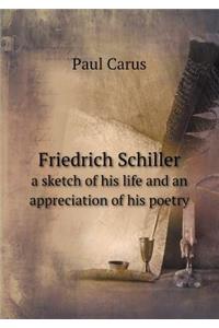 Friedrich Schiller a Sketch of His Life and an Appreciation of His Poetry