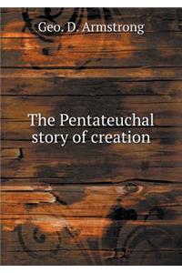 The Pentateuchal Story of Creation