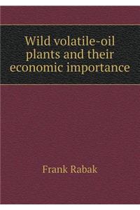 Wild volatile-oil plants and their economic importance