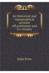 An Historical and Topographical Account Ofleominster and It's Vicinity