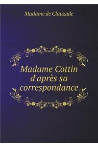 Madame Cottin d'Après Sa Correspondance