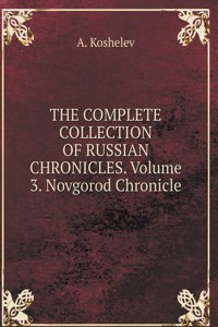THE COMPLETE COLLECTION OF RUSSIAN CHRONICLES. Volume 3. Novgorod Chronicle