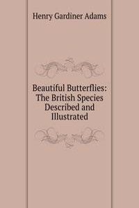 Beautiful Butterflies: The British Species Described and Illustrated