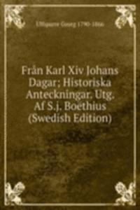 Fran Karl Xiv Johans Dagar; Historiska Anteckningar. Utg. Af S.j. Boethius (Swedish Edition)