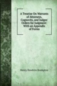 Treatise On Warrants of Attorneys, Cognovits, and Judges' Orders for Judgment: With an Appendix of Forms
