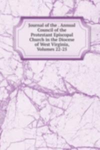 Journal of the . Annual Council of the Protestant Episcopal Church in the Diocese of West Virginia, Volumes 22-25