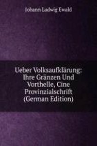 Ueber Volksaufklarung: Ihre Granzen Und Vorthelle, Cine Provinzialschrift (German Edition)