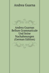 Andrea Guarnas Bellum Grammaticale Und Seine Nachahmungen (German Edition)