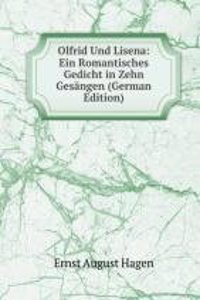 Olfrid Und Lisena: Ein Romantisches Gedicht in Zehn Gesangen (German Edition)