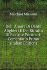 Dell' Amore Di Dante Alighieri E Del Ritratto Di Beatrice Portinari: Comentario Primo (Italian Edition)