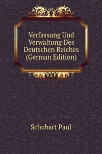 Verfassung Und Verwaltung Des Deutschen Reiches (German Edition)