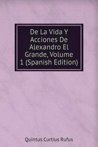 De La Vida Y Acciones De Alexandro El Grande, Volume 1 (Spanish Edition)