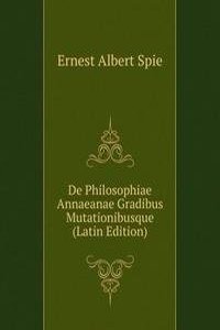 De Philosophiae Annaeanae Gradibus Mutationibusque (Latin Edition)