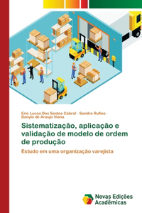 Sistematização, aplicação e validação de modelo de ordem de produção