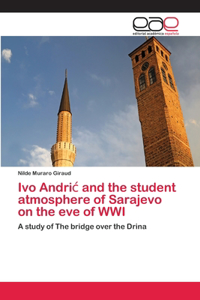 Ivo Andric and the student atmosphere of Sarajevo on the eve of WWI