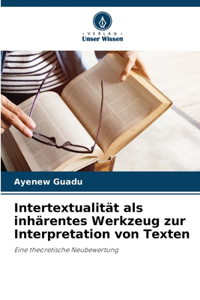 Intertextualität als inhärentes Werkzeug zur Interpretation von Texten