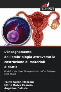 L'insegnamento dell'embriologia attraverso la costruzione di materiali didattici