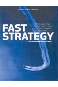 Fast Strategy : How strategic agility will help you stay ahead of the game