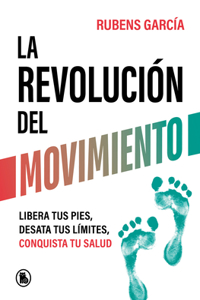 Revolución del Movimiento: Libera Tus Pies, Desata Tus Líimtes, Conquista Tu Salud / The Movement Revolution