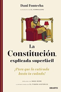 La Constitucion, explicada superfacil: Â¡Para que la entienda hasta tu cunado!