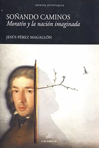 SONANDO CAMINOS: MORATIN Y LA NACION IMAGINADA