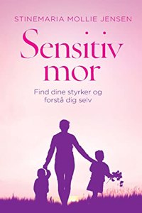 Sensitiv mor: Find dine styrker og forstå dig selv