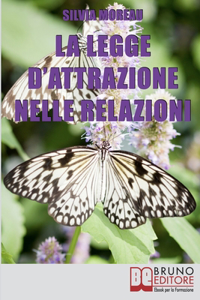 Legge d'Attrazione nelle Relazioni: Come Attrarre il Partner Ideale e Amici Sinceri grazie alla Legge d'Attrazione