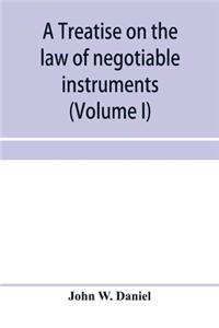 A treatise on the law of negotiable instruments, including bills of exchange; promissory notes; negotiable bonds and coupons; checks; bank notes; certificates of deposit; certificates of stock; bills of credit; bills of lading; guaranties; letters