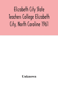 Elizabeth City State Teachers College Elizabeth City, North Caroline 1961