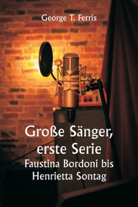 Große Sänger, erste Serie Faustina Bordoni bis Henrietta Sontag
