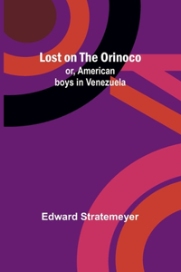 Lost on the Orinoco; or, American boys in Venezuela