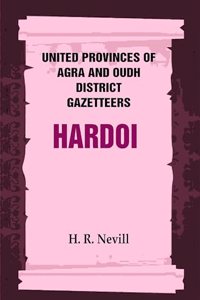 United Provinces of Agra and Oudh District Gazetteers: Hardoi Vol. XXVIII [Hardcover]