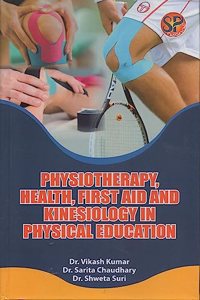 Physiotherapy, Health, First Aid and Kinesiology in Physical Education [Hardcover] Dr. Vikash Kumar; Dr. Sarita Chaudhary and Dr. Shweta Suri