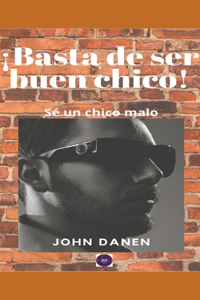 ¡Basta de ser buen chico! Sé un chico malo.