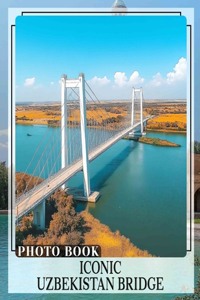 Iconic Uzbekistan Bridge Photo Book