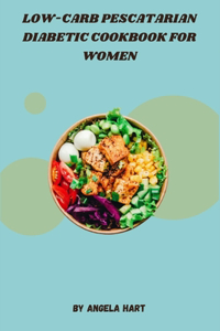 Low-Carb Pescatarian Diabetic Cookbook for Women