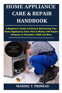 Home Appliance Care & Repair Handbook