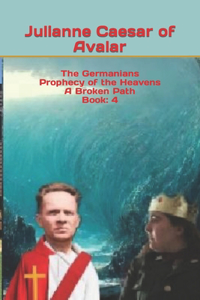 The Germanians Prophecy of the Heavens A Broken Path Book