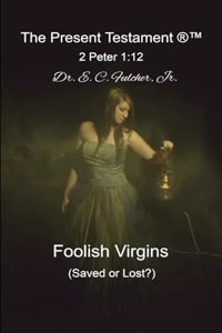 Foolish Virgins (Saved or Lost?)